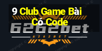 9 Club Game Bài Có Code