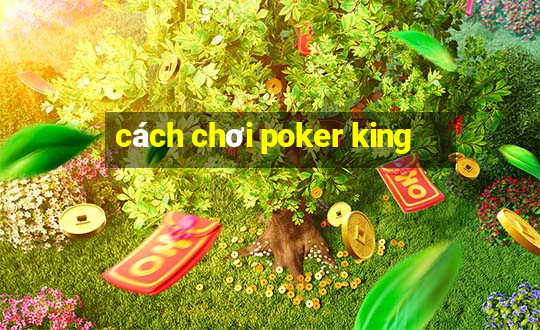 cách chơi poker king