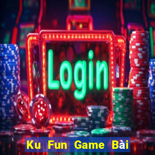 Ku Fun Game Bài Nhiều Người Chơi Nhất