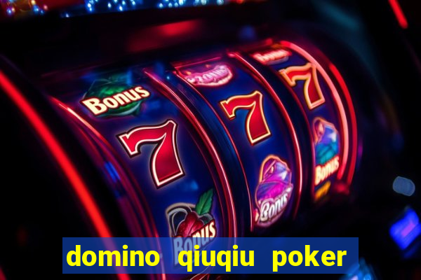 domino qiuqiu poker game online