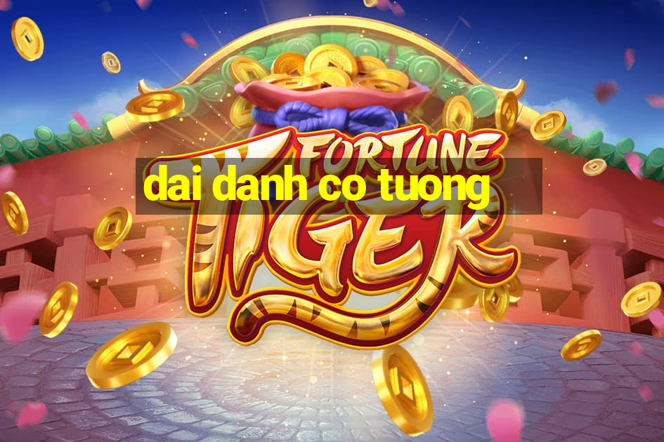 dai danh co tuong