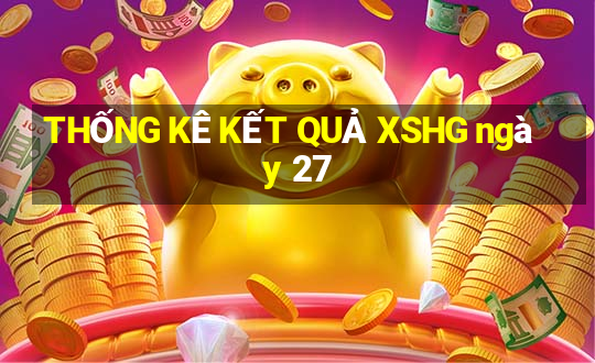 THỐNG KÊ KẾT QUẢ XSHG ngày 27