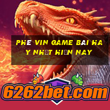 Phê Vin Game Bài Hay Nhất Hiện Nay