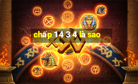 chấp 1 4 3 4 là sao