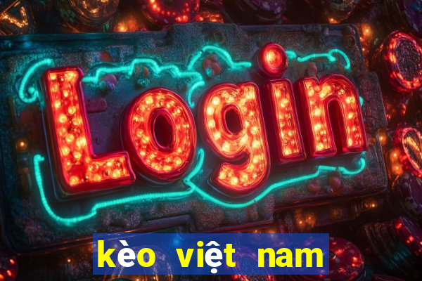 kèo việt nam trung quốc