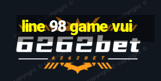 line 98 game vui