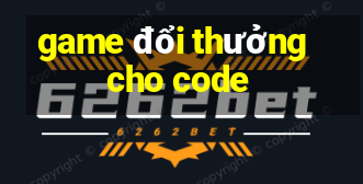 game đổi thưởng cho code