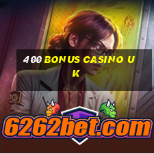 400 bonus casino uk