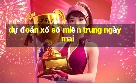 dự đoán xổ số miền trung ngày mai