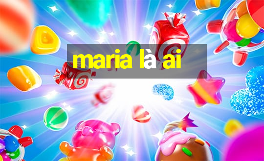 maria là ai