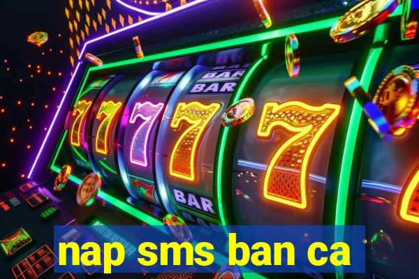 nap sms ban ca