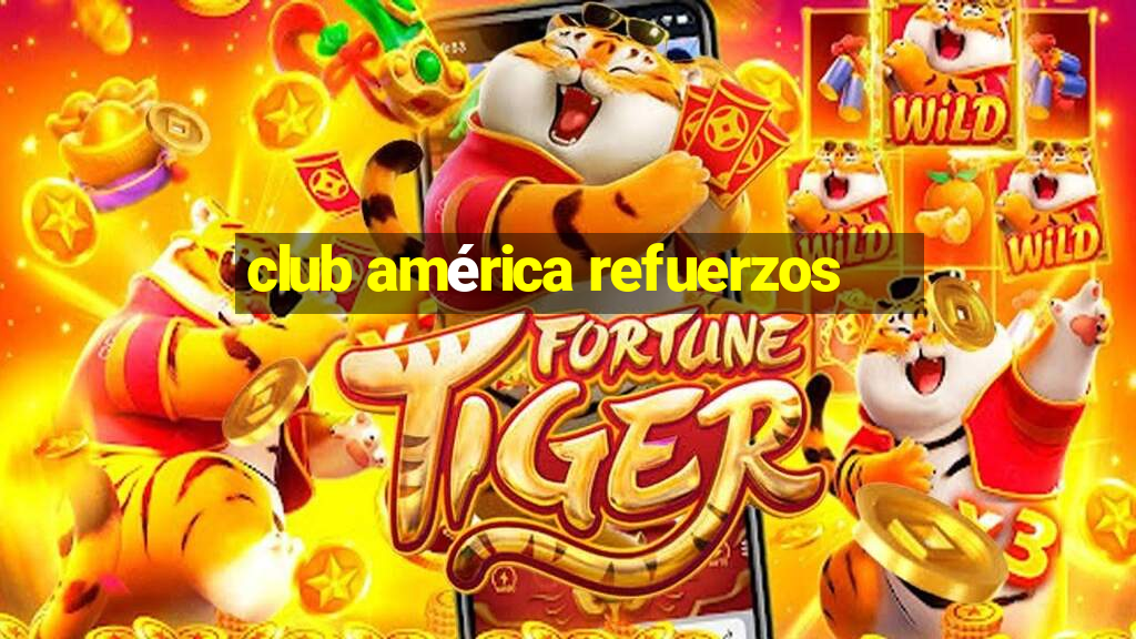 club américa refuerzos