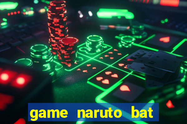 game naruto bat kha chien bai