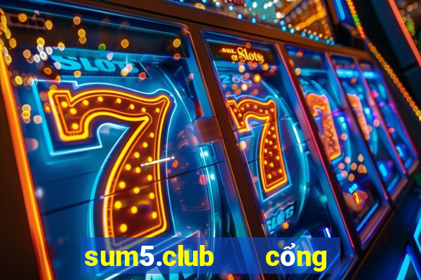 sum5.club   cổng game quốc tế