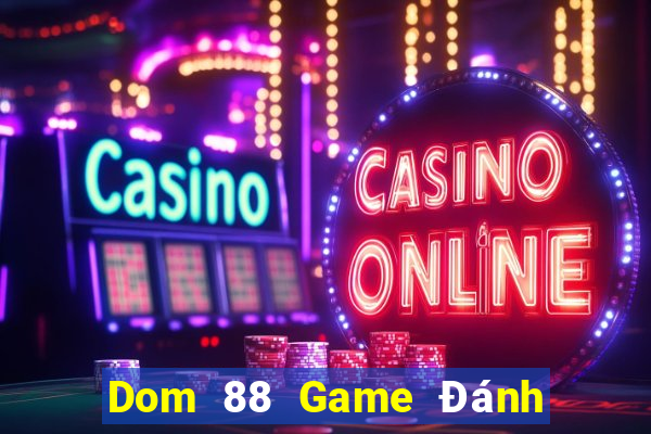 Dom 88 Game Đánh Bài Ông Trùm Poker