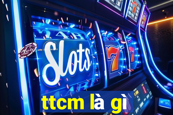 ttcm là gì