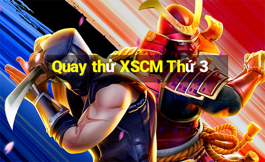 Quay thử XSCM Thứ 3