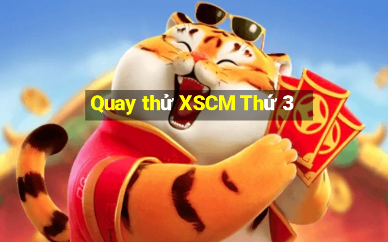 Quay thử XSCM Thứ 3