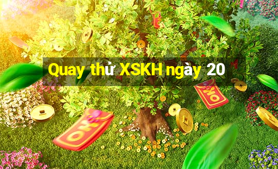 Quay thử XSKH ngày 20