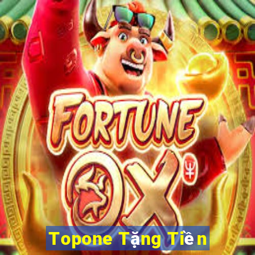 Topone Tặng Tiền