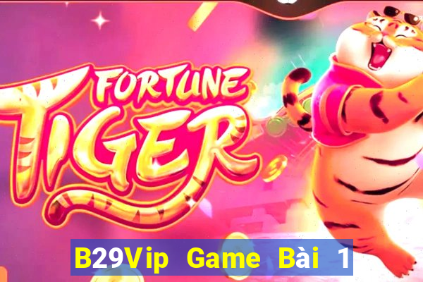 B29Vip Game Bài 1 Đổi 1