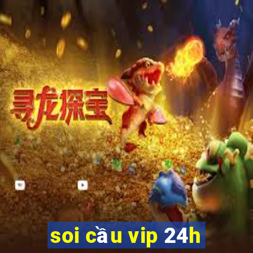 soi cau vip 24h