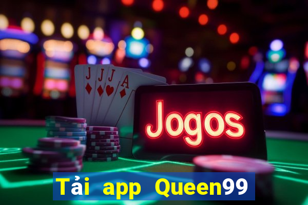 Tải app Queen99 Tặng 200k