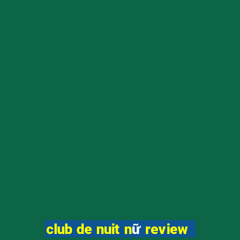 club de nuit nữ review