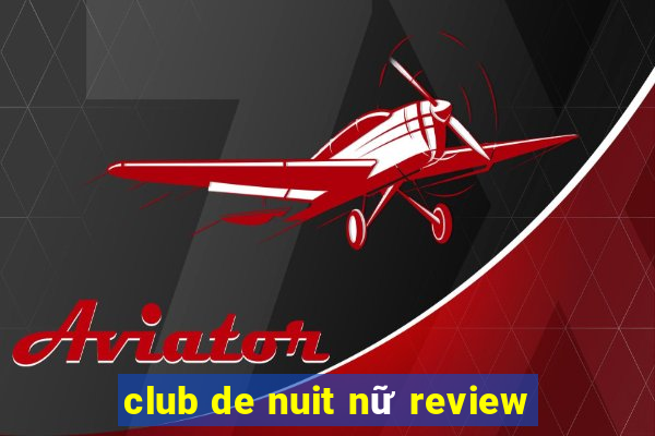 club de nuit nữ review