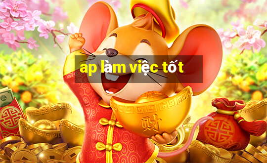 ap làm việc tốt