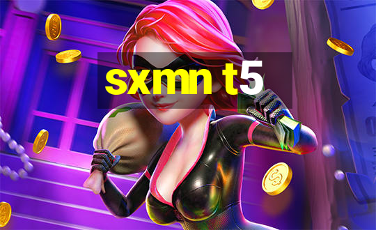 sxmn t5