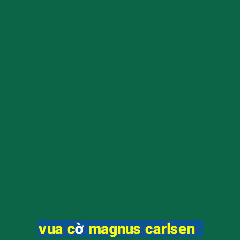 vua cờ magnus carlsen