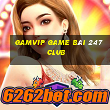 Gamvip Game Bài 247 Club