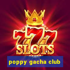 poppy gacha club