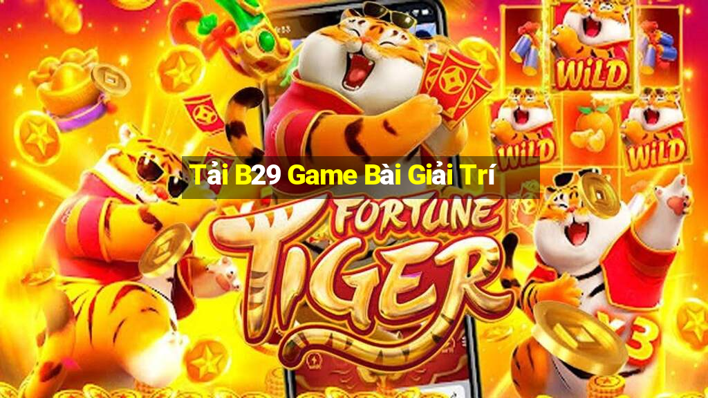 Tải B29 Game Bài Giải Trí