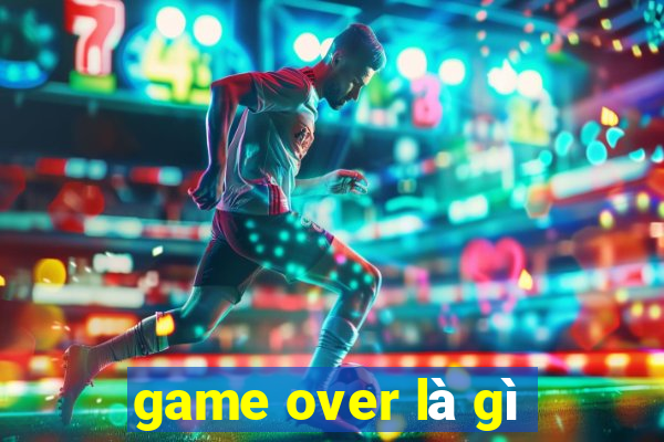 game over là gì