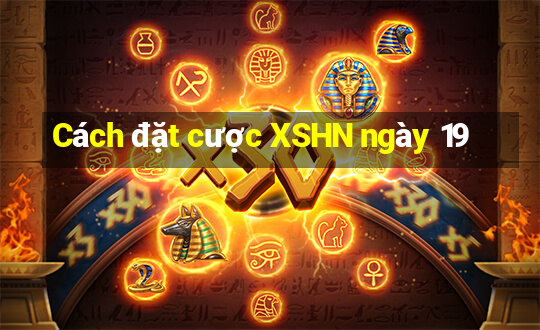 Cách đặt cược XSHN ngày 19