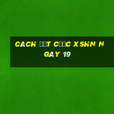 Cách đặt cược XSHN ngày 19