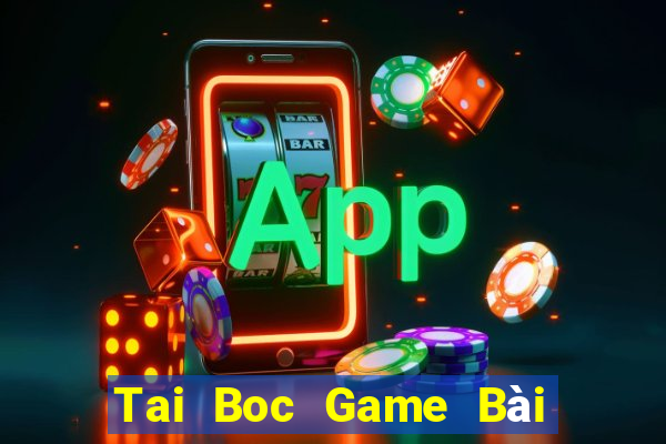 Tai Boc Game Bài Uy Tín Nhất 2022