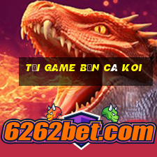 tải game bắn cá koi