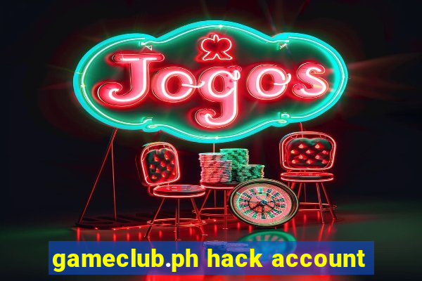 gameclub.ph hack account