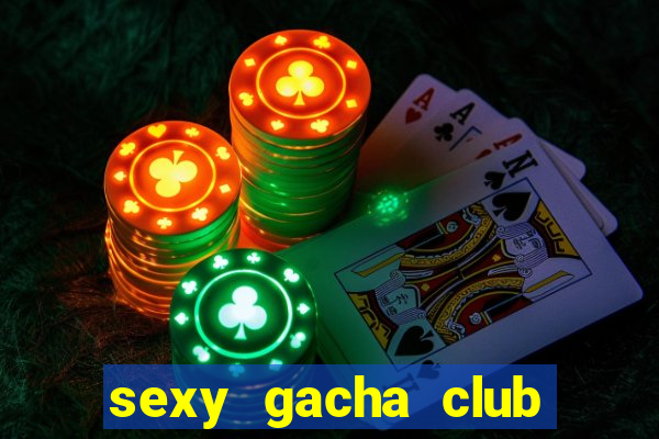 sexy gacha club 18+ apk