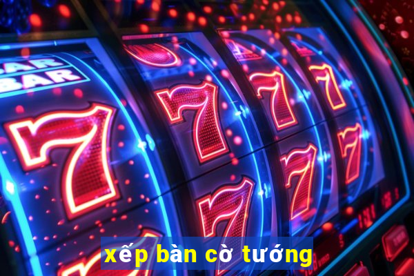 xếp bàn cờ tướng