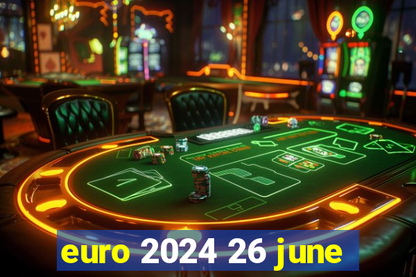 euro 2024 26 june