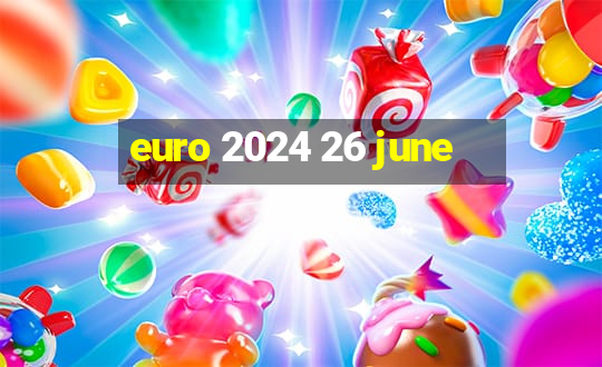 euro 2024 26 june