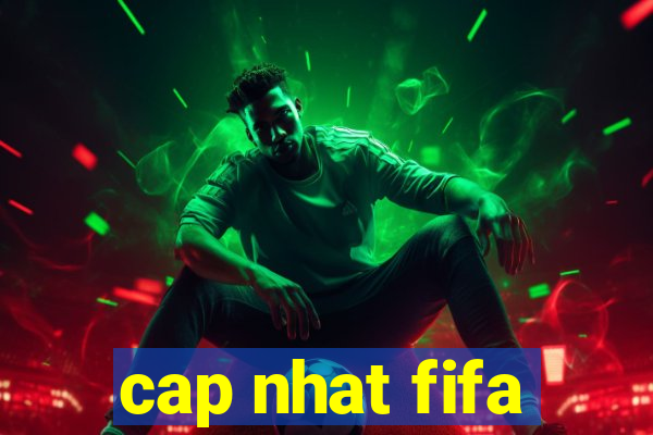 cap nhat fifa