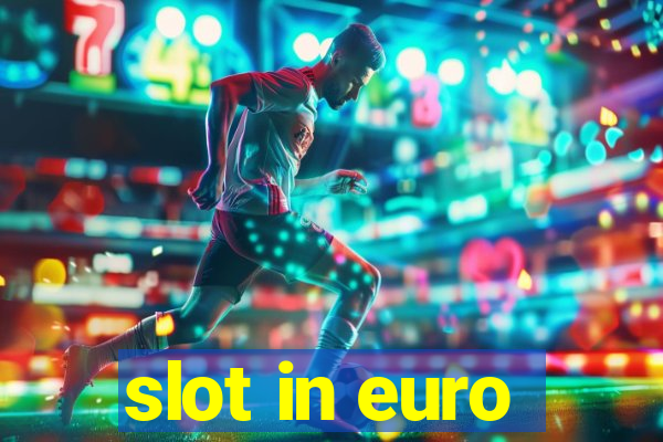 slot in euro