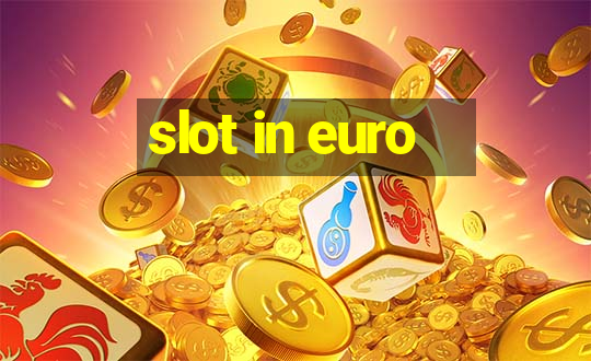 slot in euro