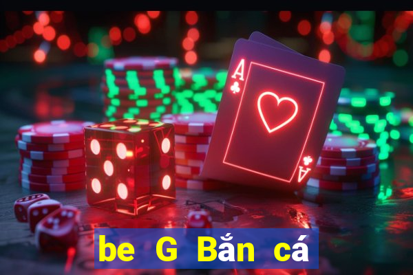 be G Bắn cá app Tải về