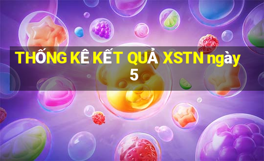 THỐNG KÊ KẾT QUẢ XSTN ngày 5